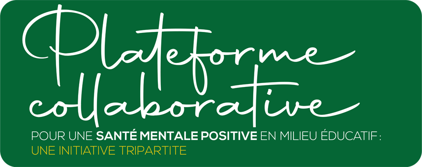 Plateforme Collaborative pour une santé mentale positive en milieu éducatif : une initiative tripartite